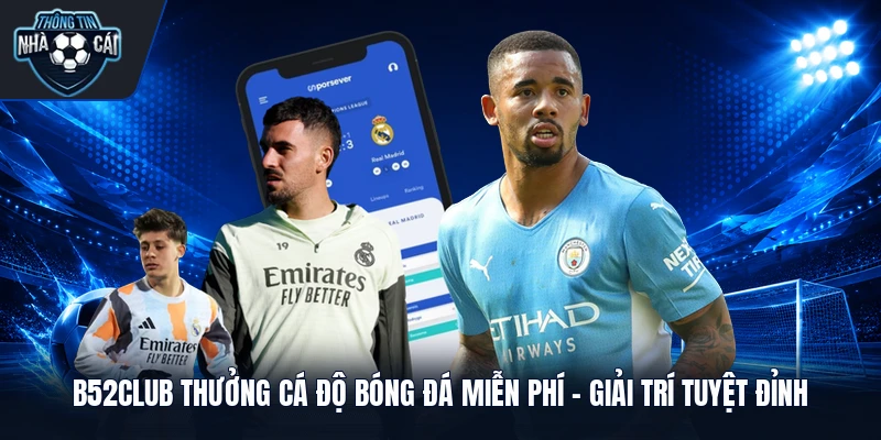 B52club thưởng cá độ bóng đá miễn phí