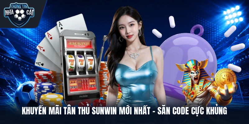 Khuyến Mãi Tân Thủ Sunwin Mới Nhất